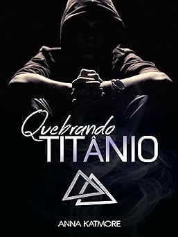 Quebrando Titanio (Rafael & Sebastian Livr Anna Katmore